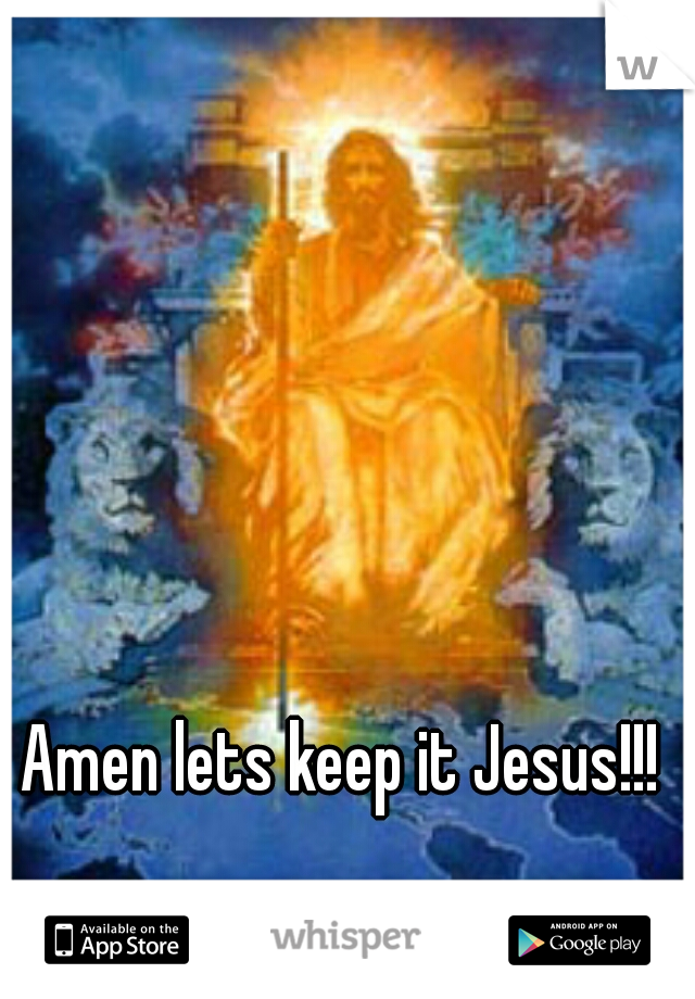 Amen lets keep it Jesus!!! 