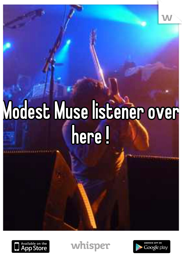 Modest Muse listener over here ! 