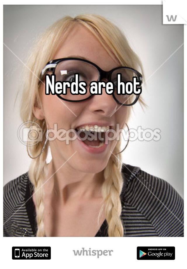 Nerds are hot 