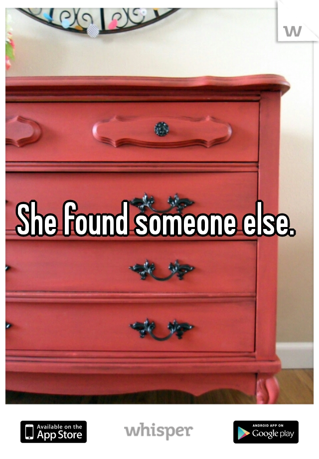 She found someone else. 
