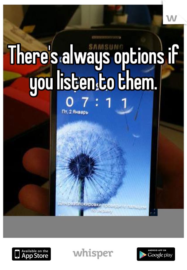There's always options if you listen to them.