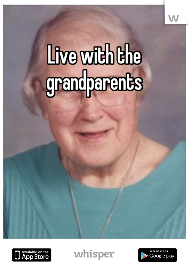 Live with the grandparents