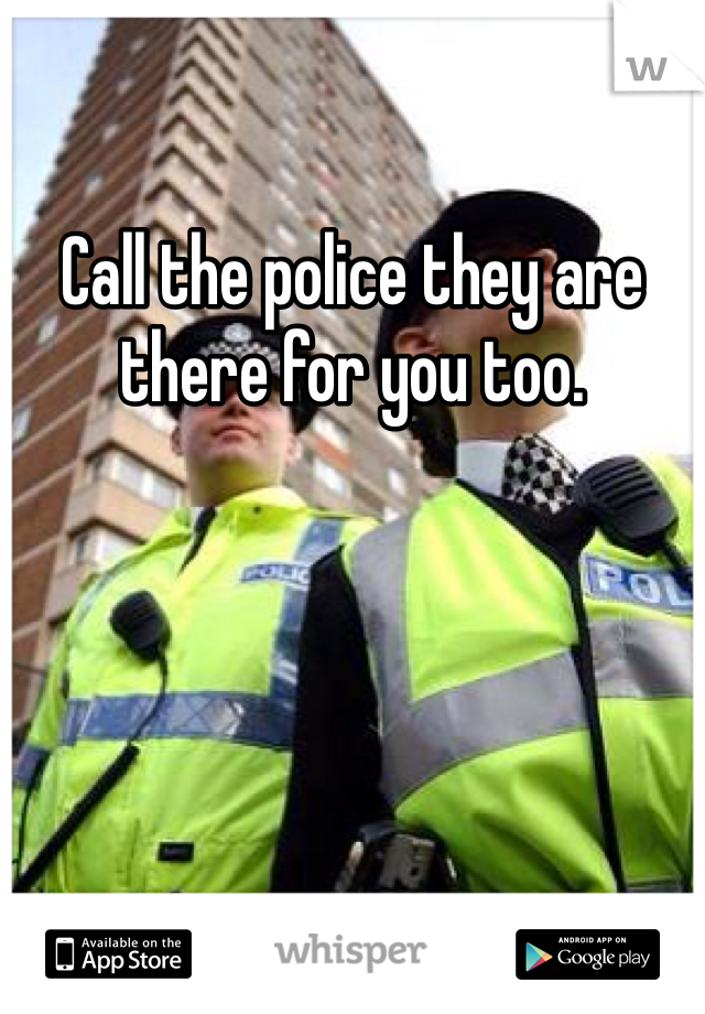 Call the police they are there for you too. 