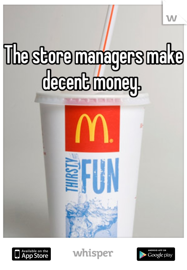 The store managers make decent money. 