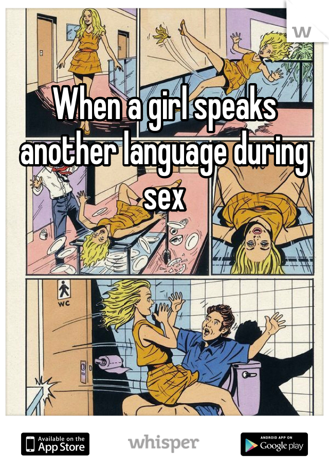 When a girl speaks another language during sex