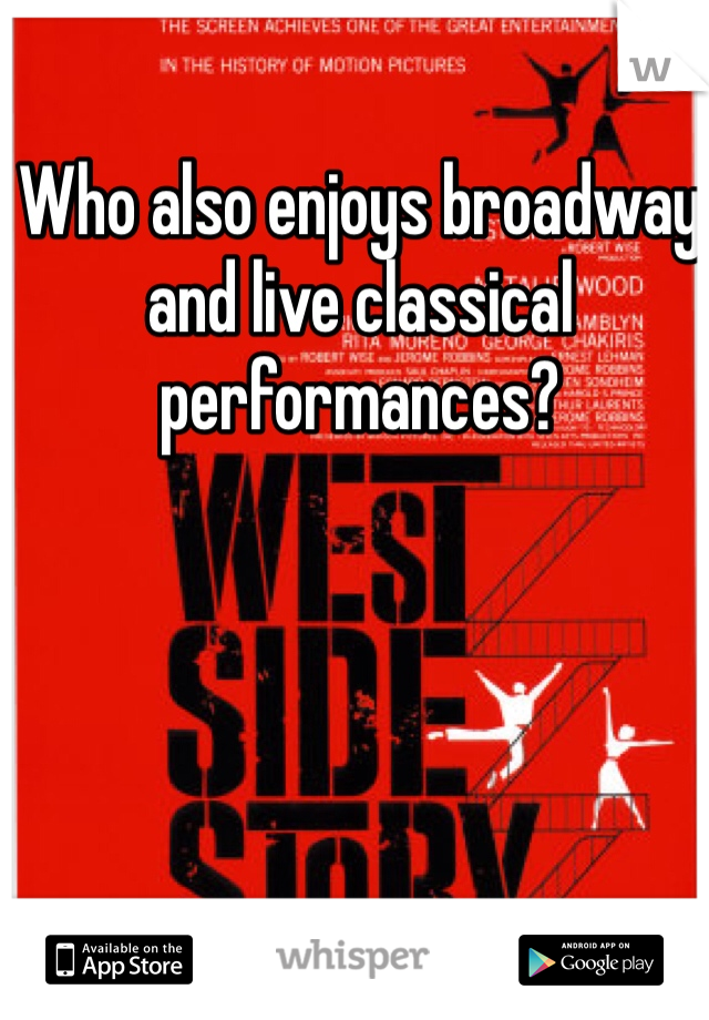 Who also enjoys broadway and live classical performances?