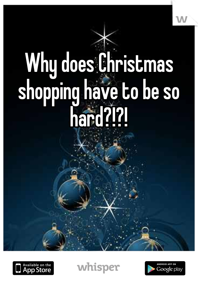 Why does Christmas shopping have to be so hard?!?! 