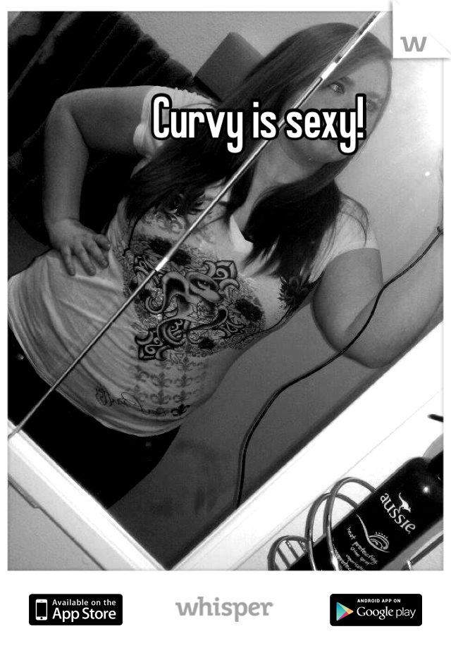 Curvy is sexy! 