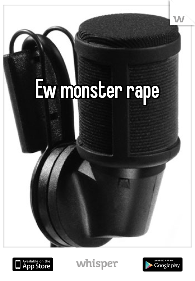 Ew monster rape