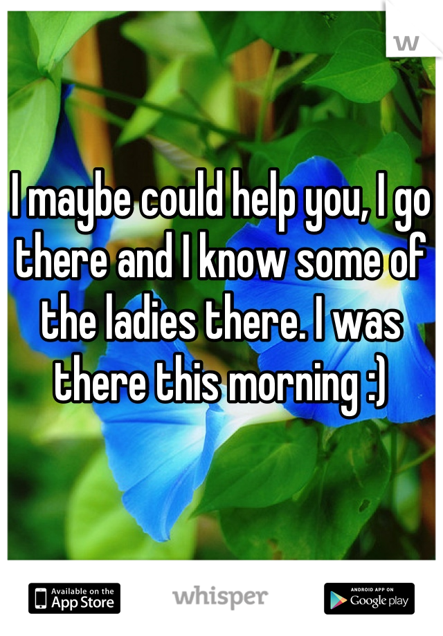 I maybe could help you, I go there and I know some of the ladies there. I was there this morning :)