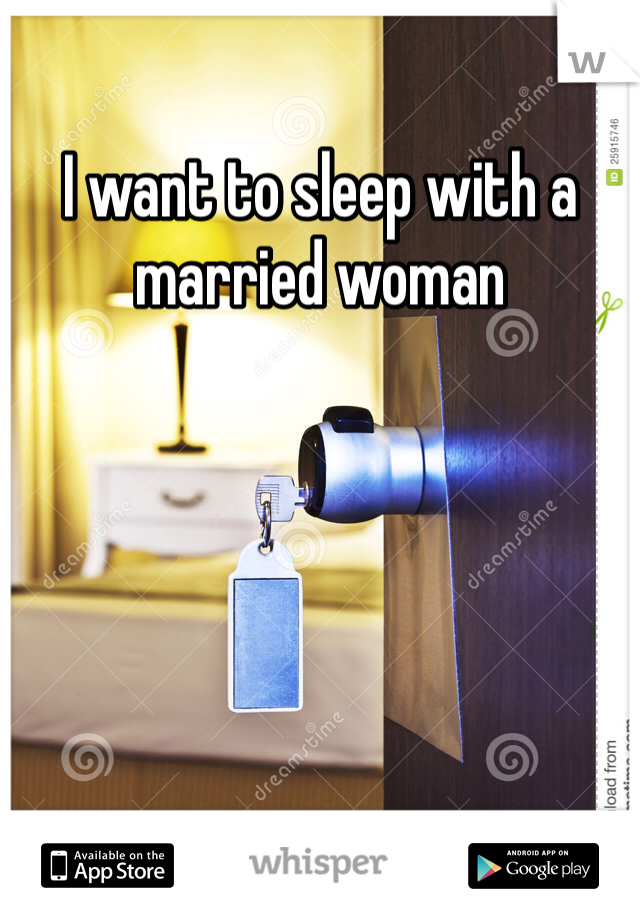 I want to sleep with a married woman