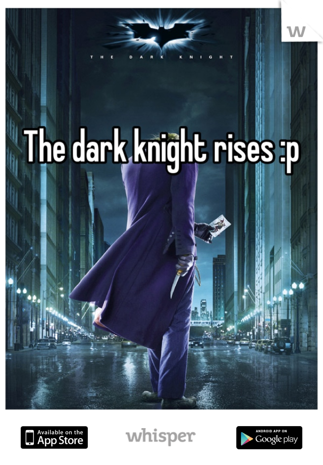 The dark knight rises :p