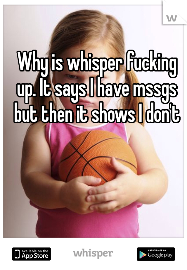 Why is whisper fucking up. It says I have mssgs but then it shows I don't 