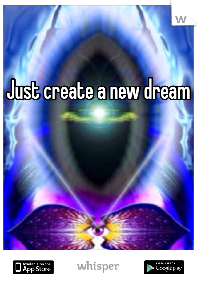 Just create a new dream