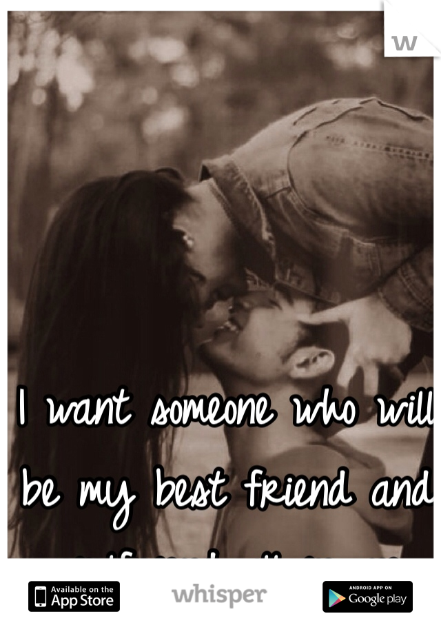 I want someone who will be my best friend and girlfriend all in one 