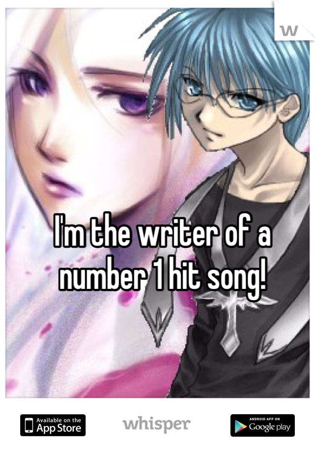 I'm the writer of a number 1 hit song!