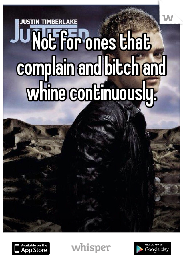 Not for ones that complain and bitch and whine continuously.  