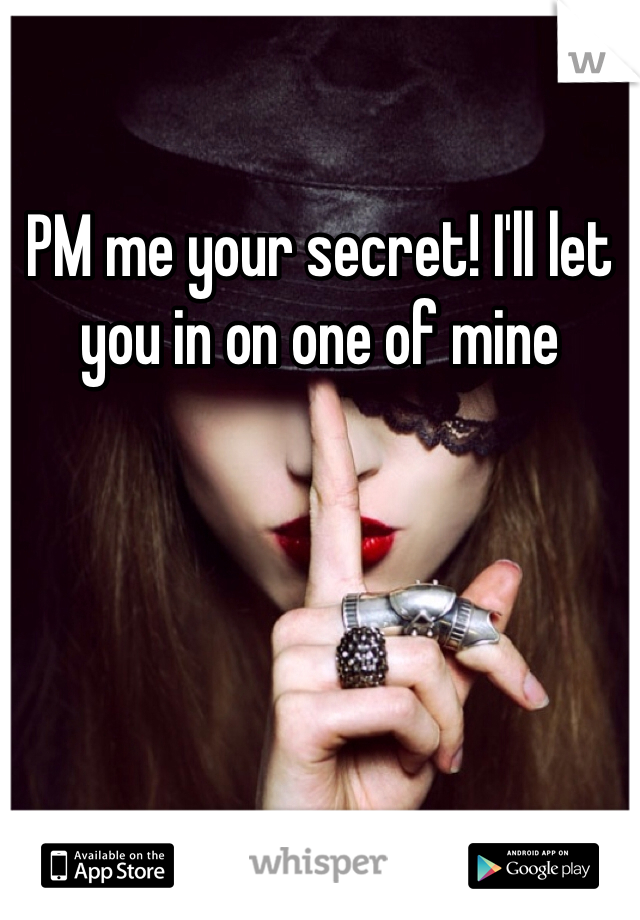PM me your secret! I'll let you in on one of mine 
