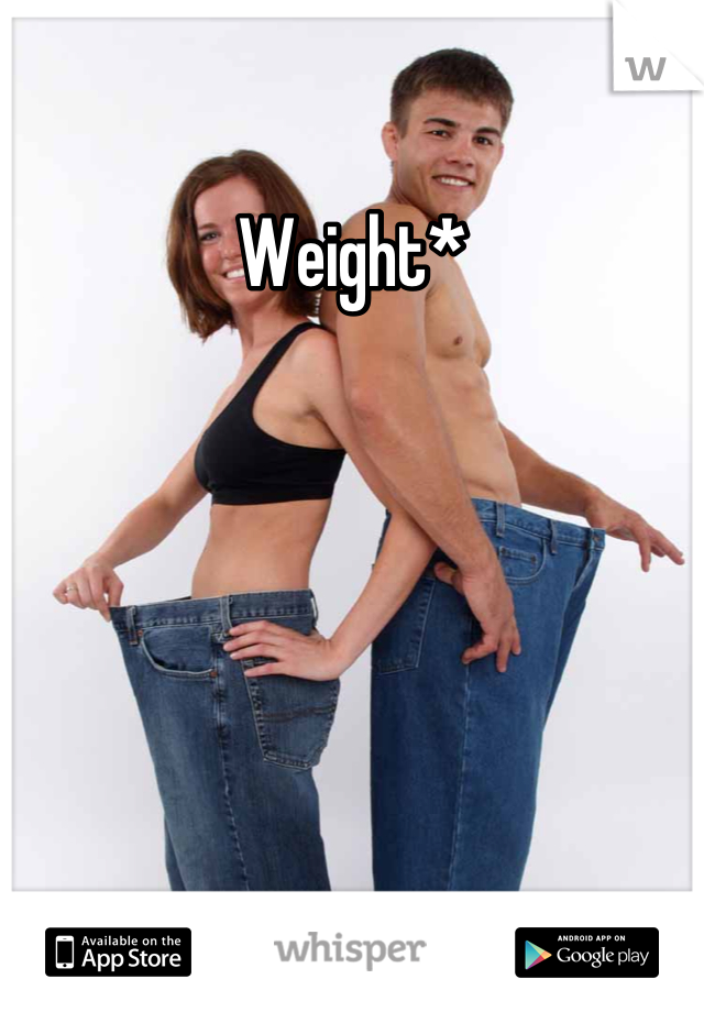 Weight*