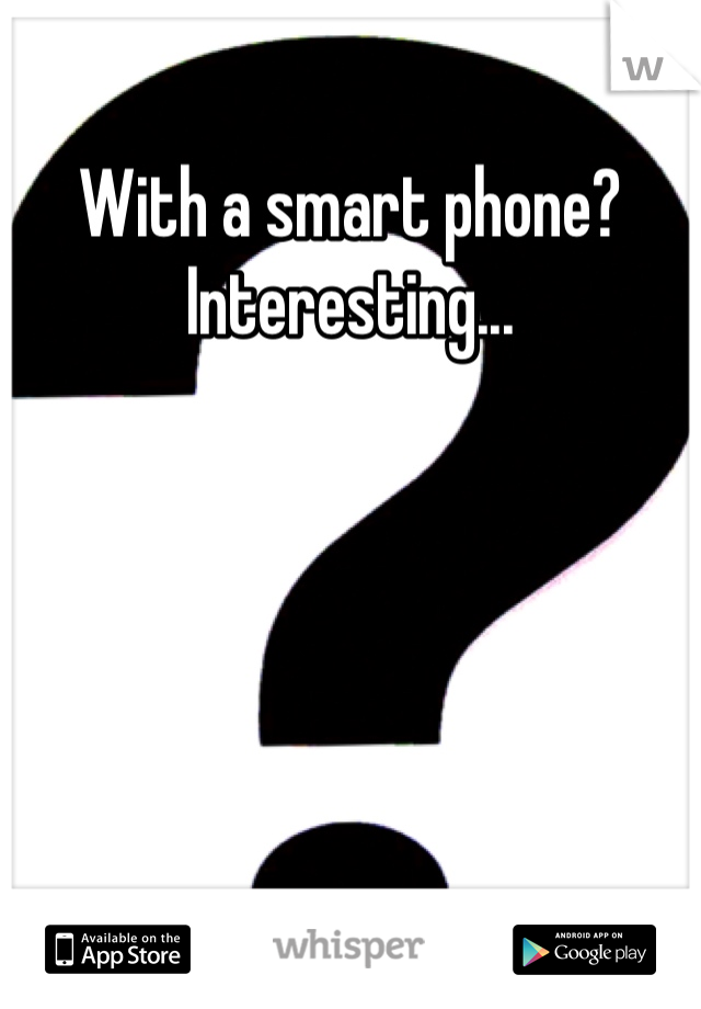 With a smart phone? Interesting...