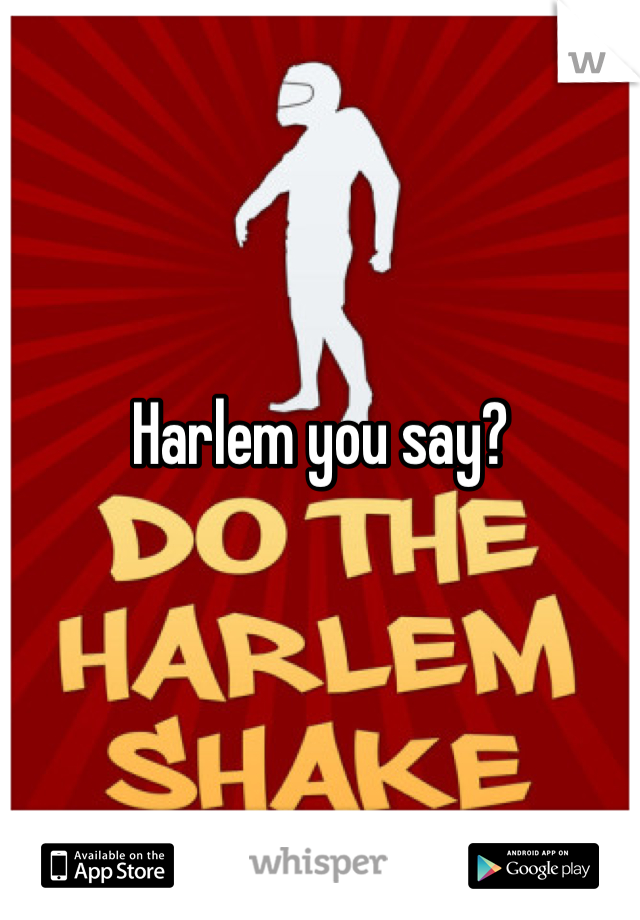 Harlem you say?
