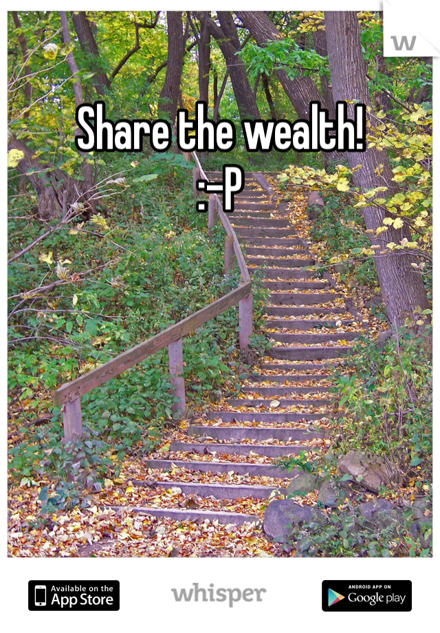Share the wealth!
:-P