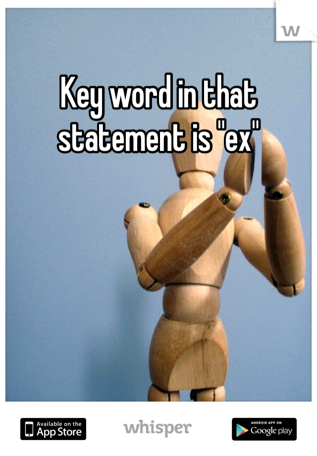 Key word in that statement is "ex"