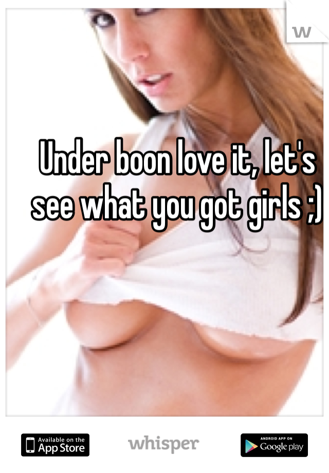 Under boon love it, let's see what you got girls ;)