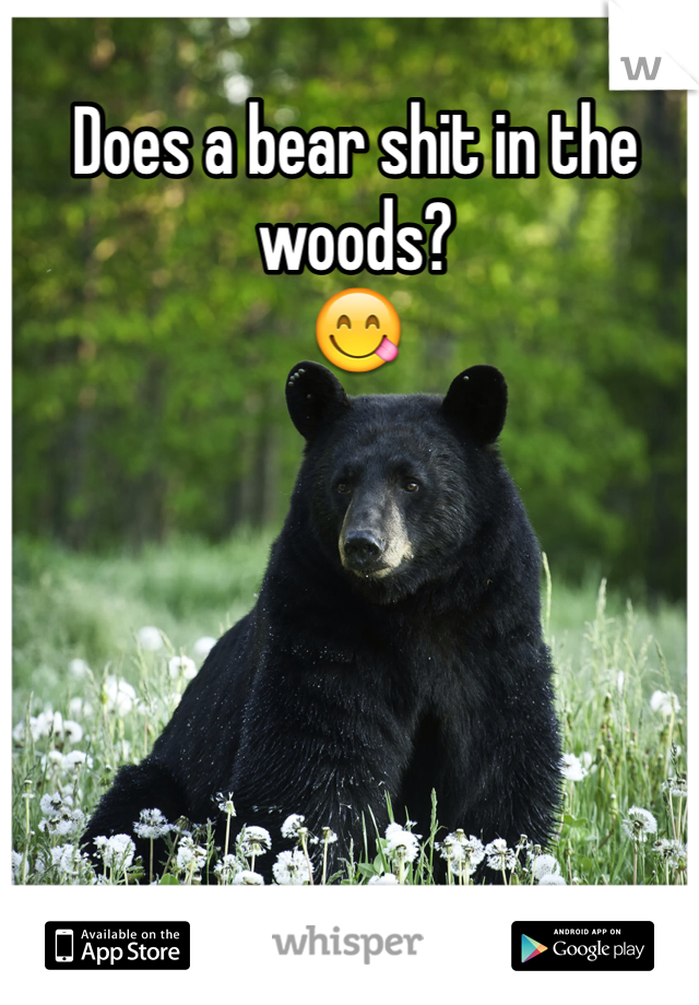 Does a bear shit in the woods?
😋