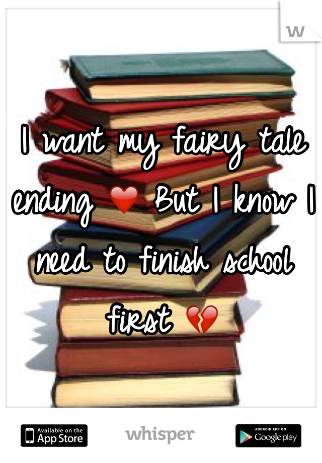 I want my fairy tale ending ❤️ But I know I need to finish school first 💔
