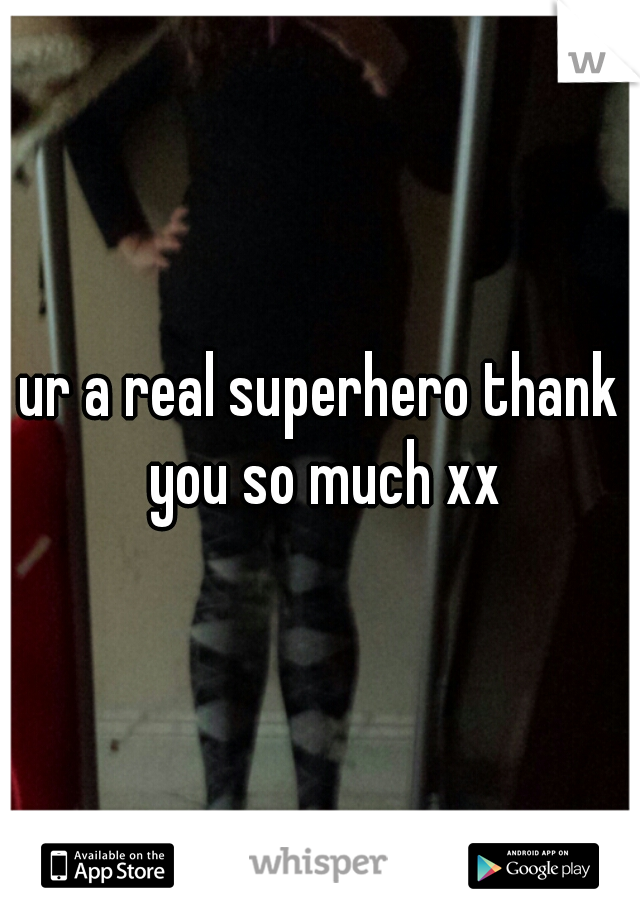 ur a real superhero thank you so much xx