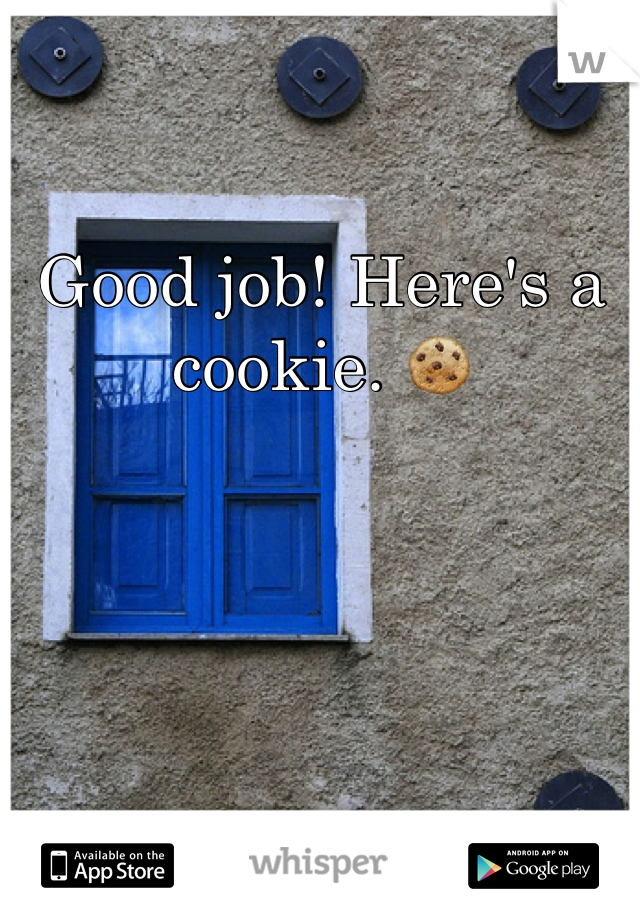 

Good job! Here's a cookie. 🍪