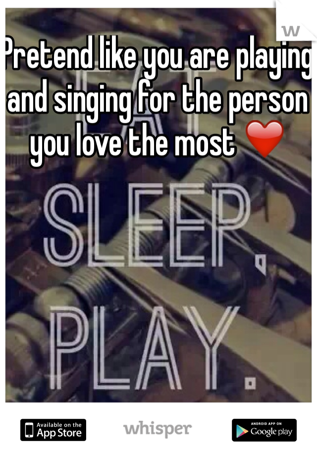 Pretend like you are playing and singing for the person you love the most ❤️