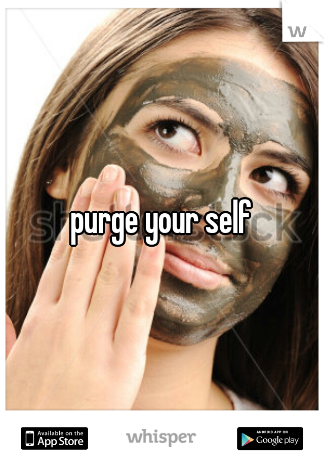 purge your self