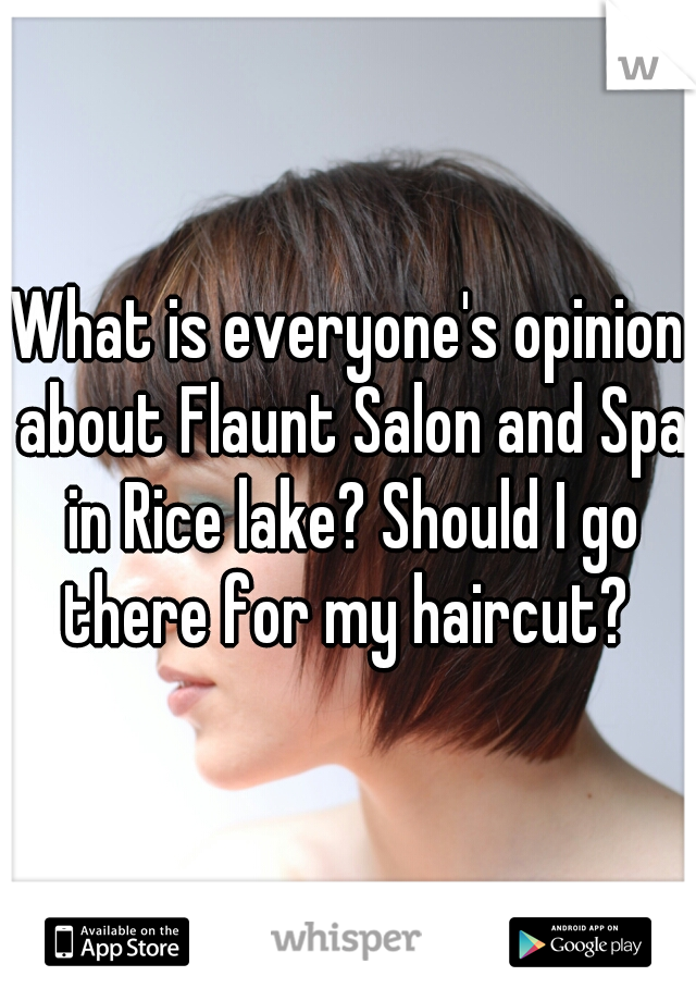 What is everyone's opinion about Flaunt Salon and Spa in Rice lake? Should I go there for my haircut? 