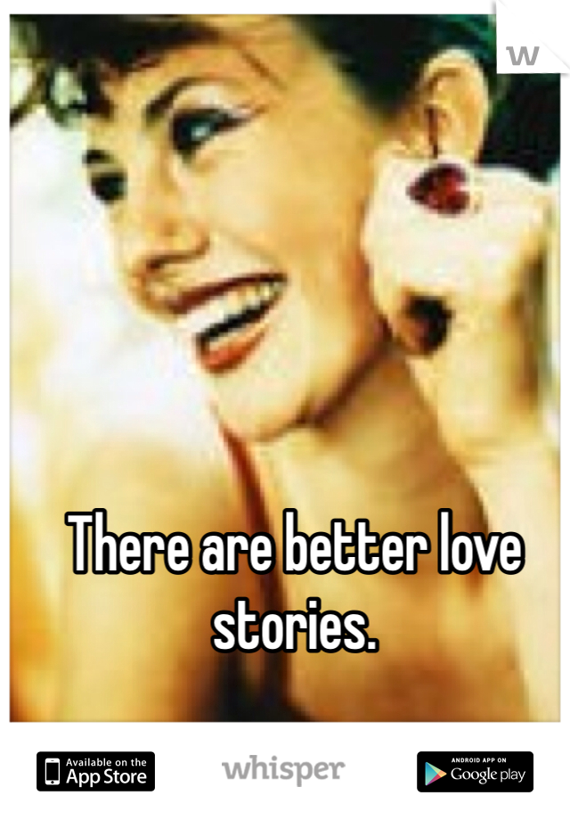 There are better love stories. 