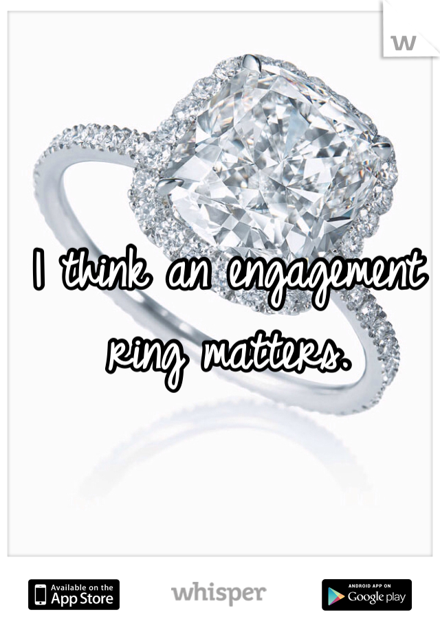 I think an engagement ring matters. 