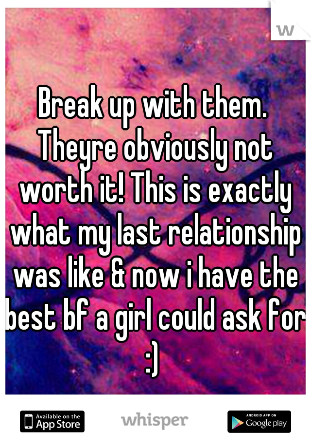 Break up with them. Theyre obviously not worth it! This is exactly what my last relationship was like & now i have the best bf a girl could ask for :) 