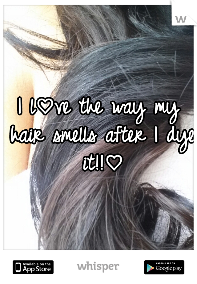I l♡ve the way my hair smells after I dye it!!♡