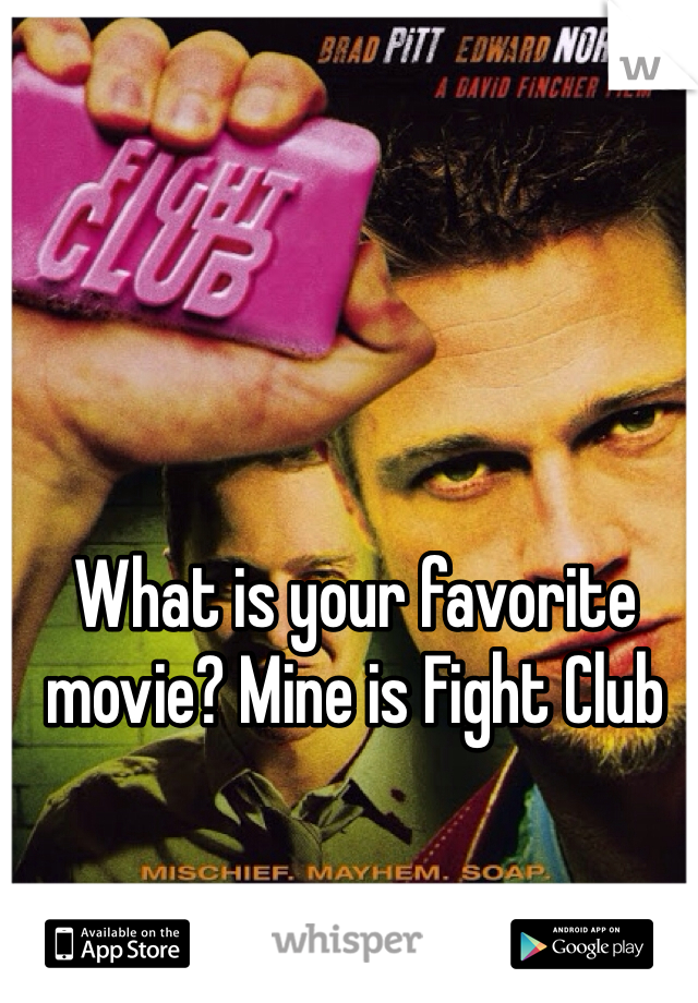 What is your favorite movie? Mine is Fight Club