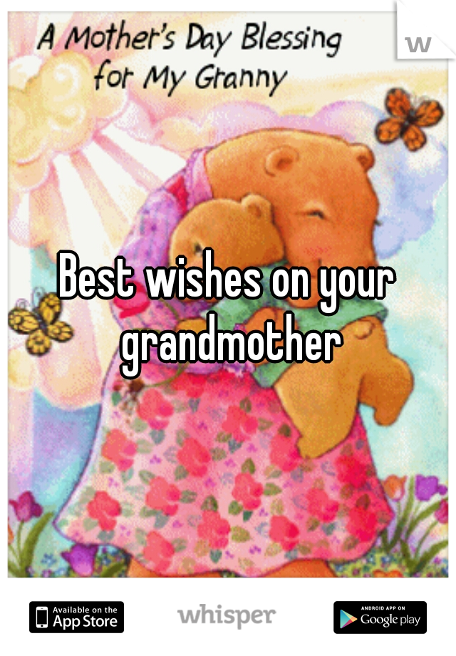 Best wishes on your grandmother