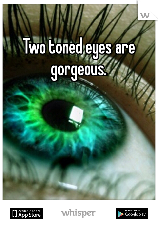 Two toned eyes are gorgeous. 