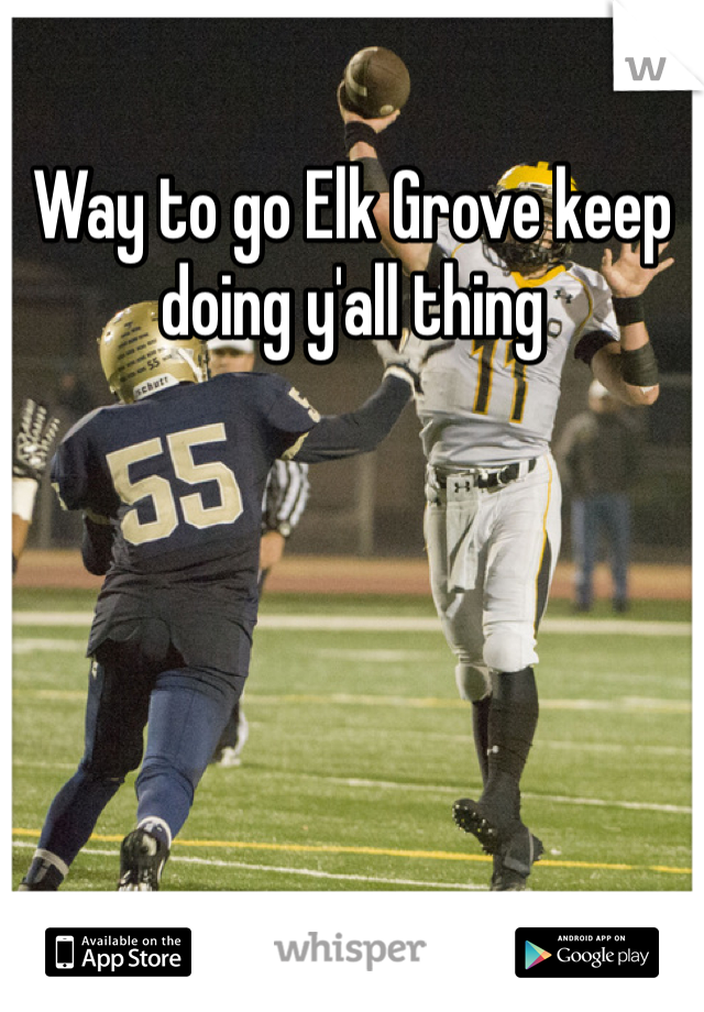 Way to go Elk Grove keep doing y'all thing