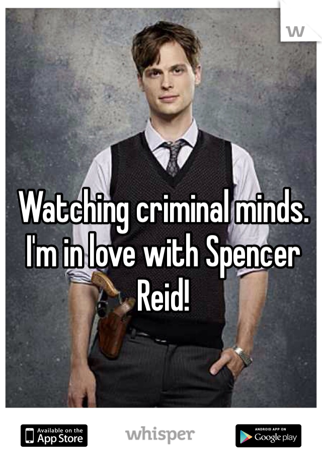 Watching criminal minds. I'm in love with Spencer Reid!