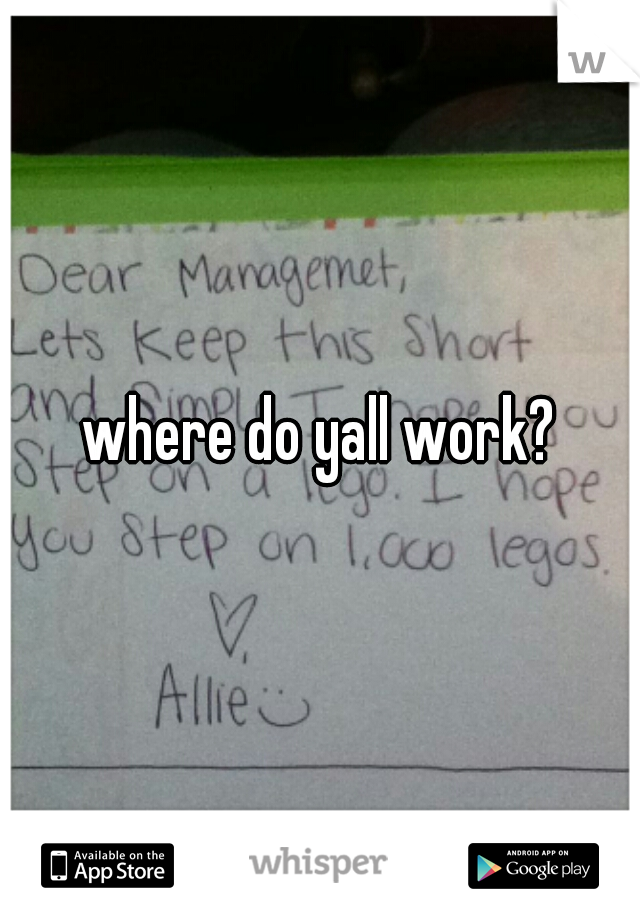 where do yall work?