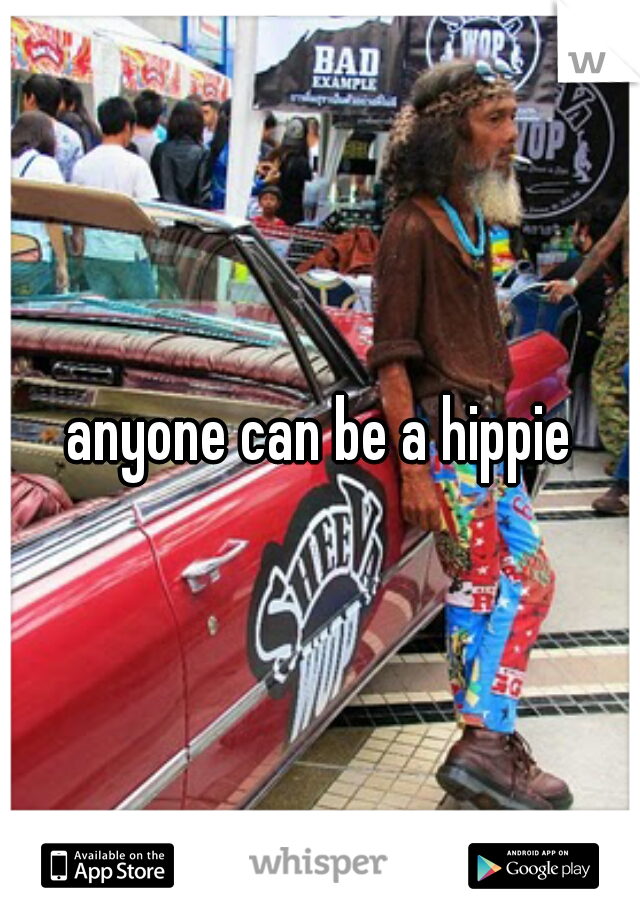 anyone can be a hippie