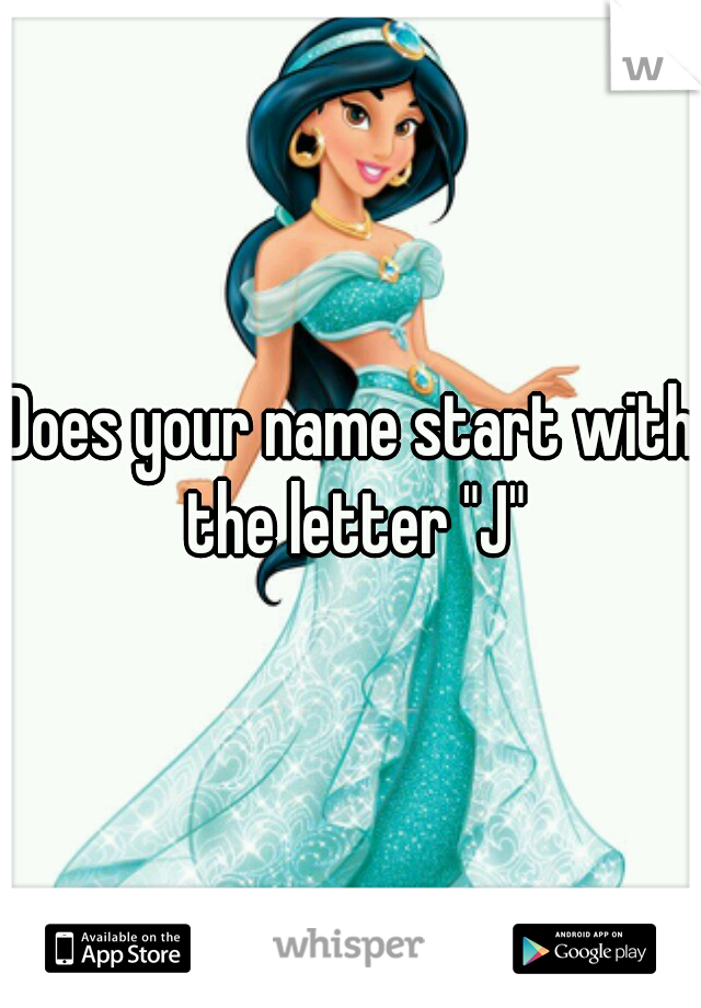 Does your name start with the letter "J"
