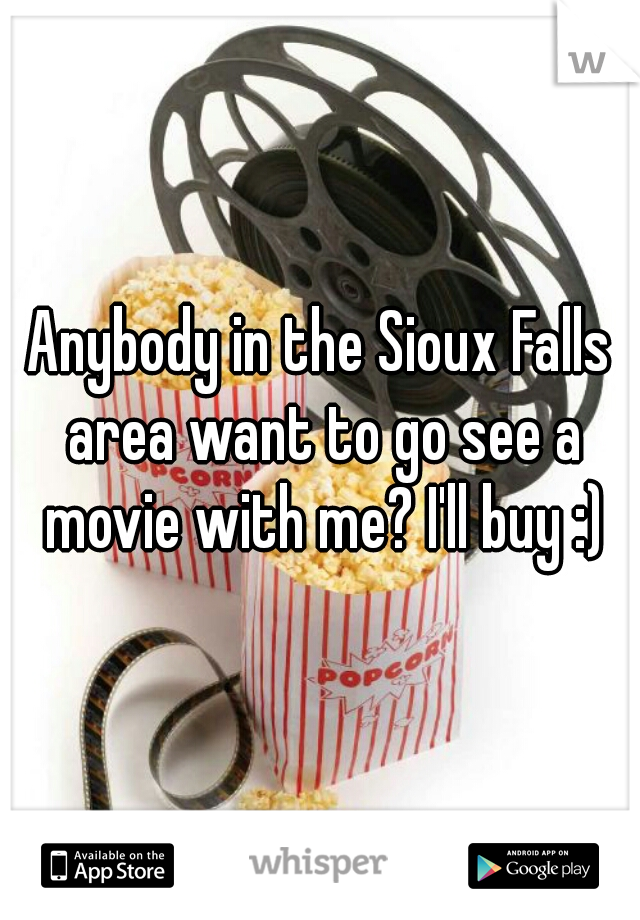 Anybody in the Sioux Falls area want to go see a movie with me? I'll buy :)