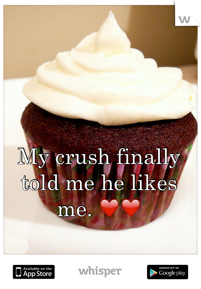 My crush finally told me he likes me. ❤️❤️