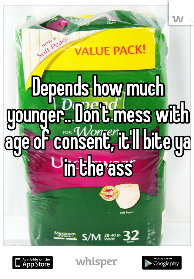 Depends how much younger.. Don't mess with age of consent, it'll bite ya in the ass